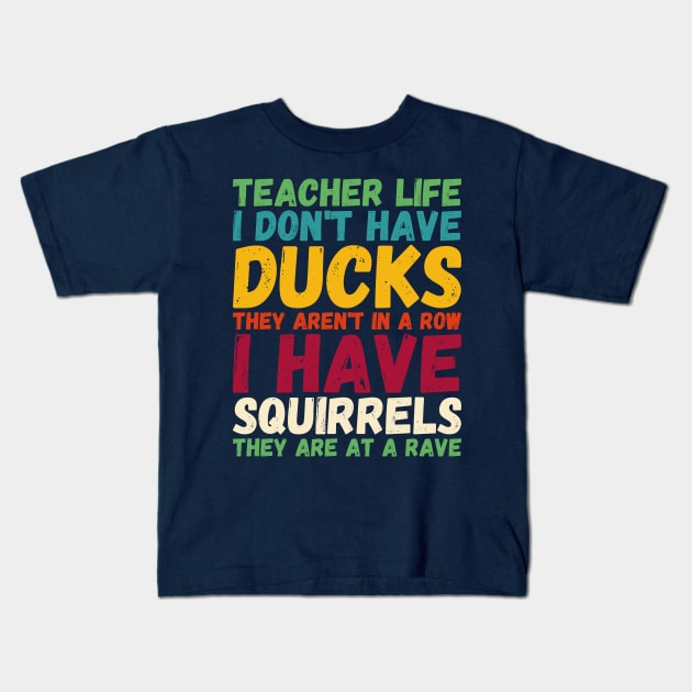 teacher life i don' have ducks they aren't - I have squirrels Kids T-Shirt by Gaming champion